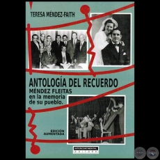 ANTOLOGA DEL RECUERDO: MNDEZ FLEITAS en la memoria de su pueblo - Autora: TERESA MNDEZ-FAITH - Ao 2016